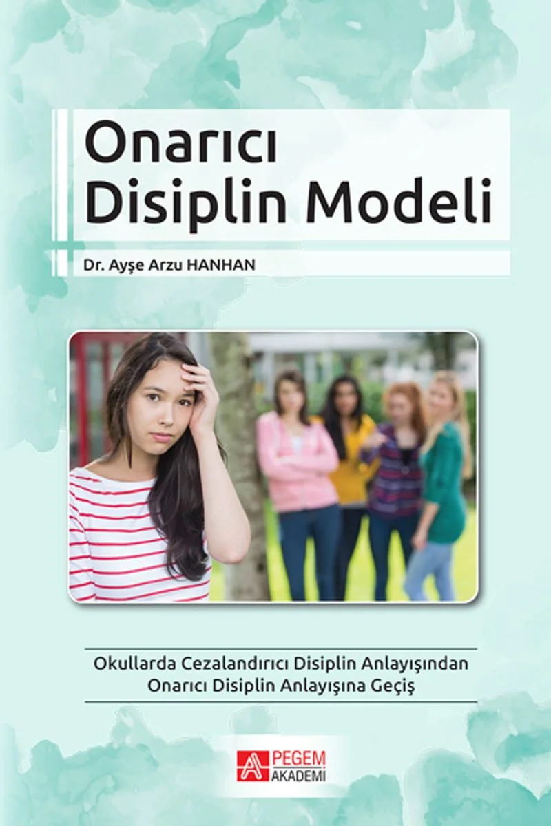 Onarıcı Disiplin Modeli Okullarda Cezalandırıcı Disiplin Anlayışından Onarıcı Disiplin Anlayışına Geçiş