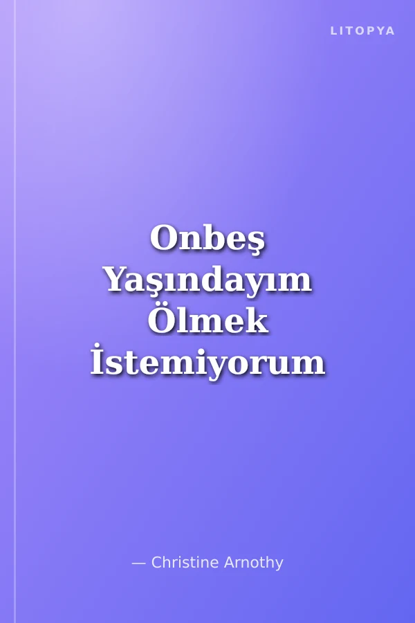 Onbeş Yaşındayım Ölmek İstemiyorum