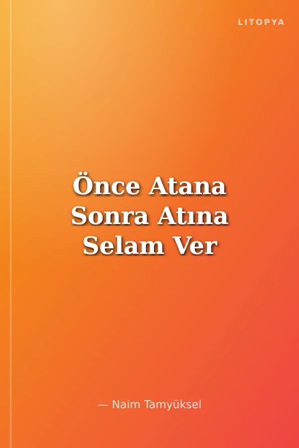 Önce Atana Sonra Atına Selam Ver