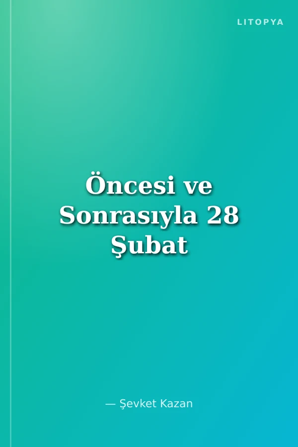 Öncesi ve Sonrasıyla 28 Şubat