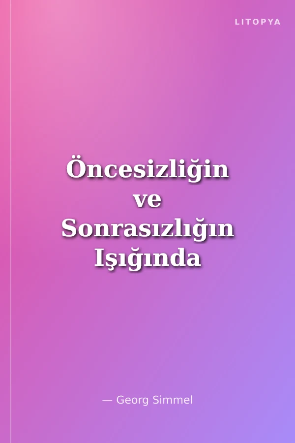 Öncesizliğin ve Sonrasızlığın Işığında An Resimleri