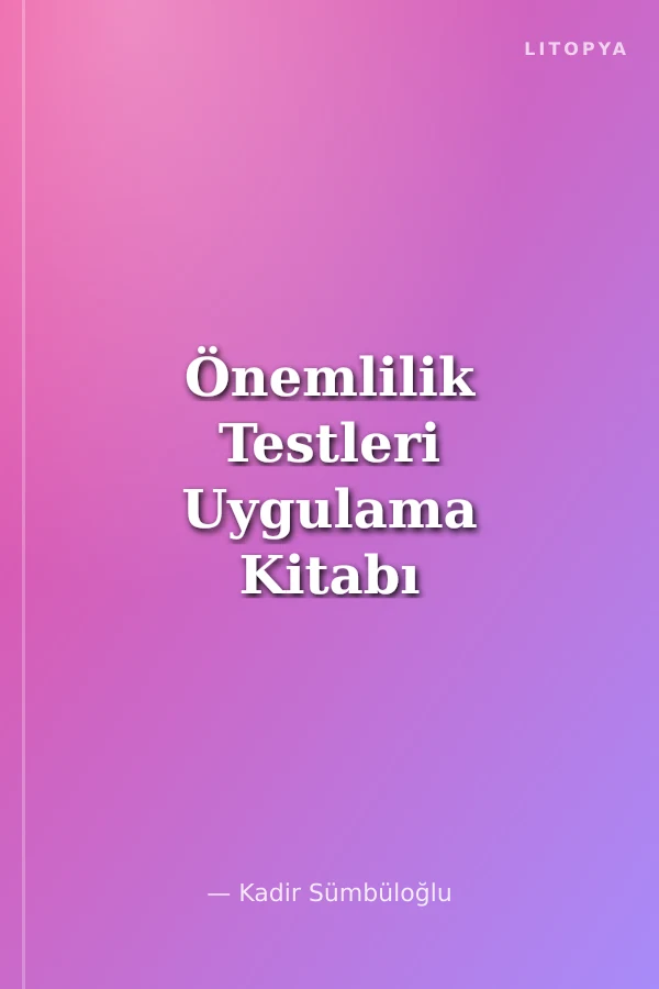 Önemlilik Testleri Uygulama Kitabı Sorular ve Açıklamalı Yanıtlar