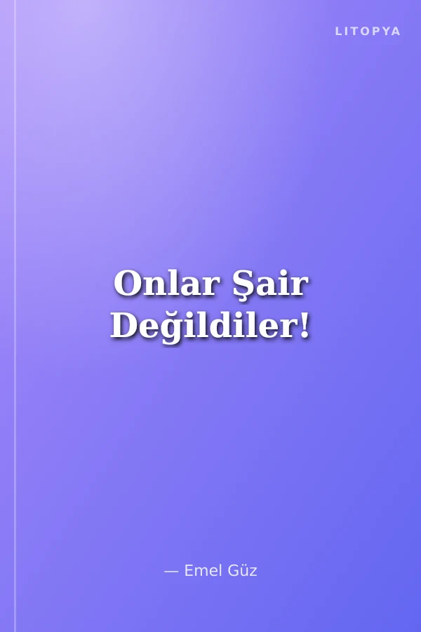 Onlar Şair Değildiler!