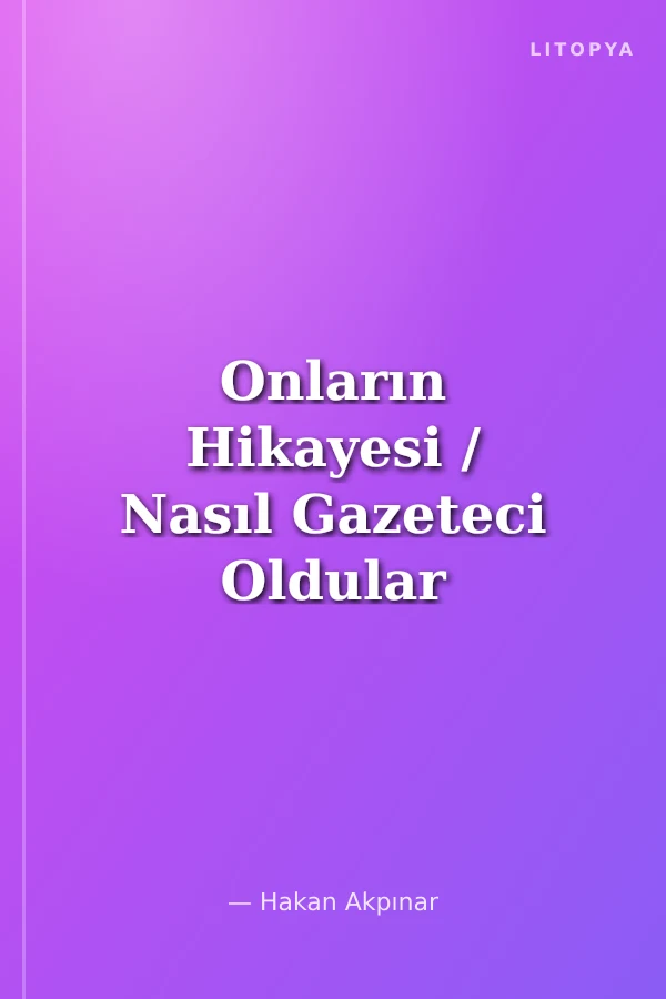 Onların Hikayesi / Nasıl Gazeteci Oldular