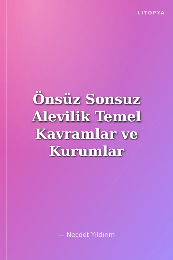 Önsüz Sonsuz Alevilik Temel Kavramlar ve Kurumlar