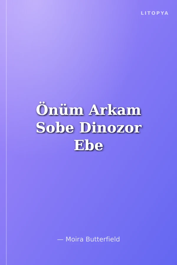 Önüm Arkam Sobe Dinozor Ebe