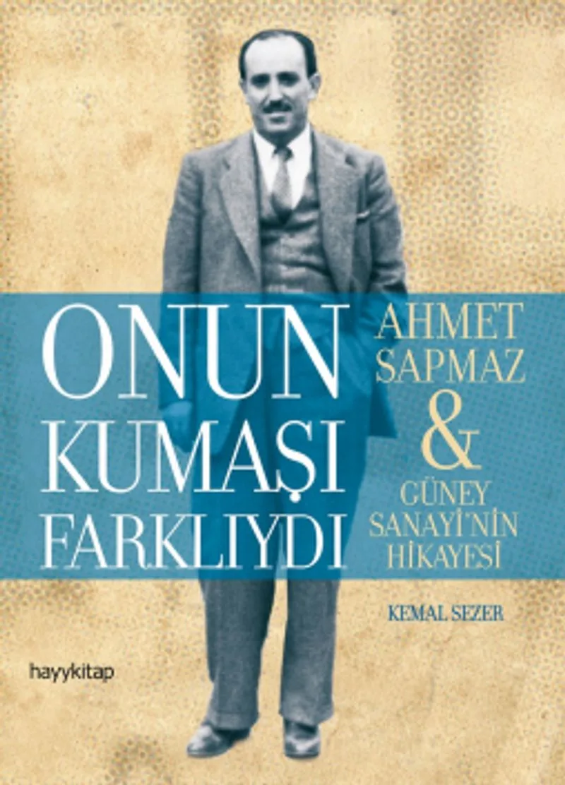 Onun Kumaşı Farklıydı Ahmet Sapmaz - Güney Sanayi'nin Hikayesi