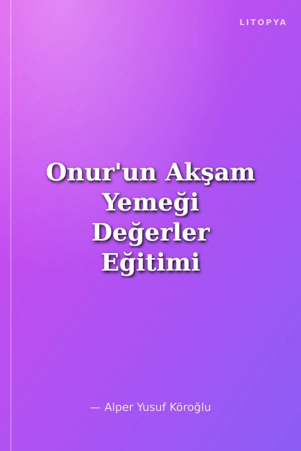 Onur'un Akşam Yemeği Değerler Eğitimi - (Sorumluluk)