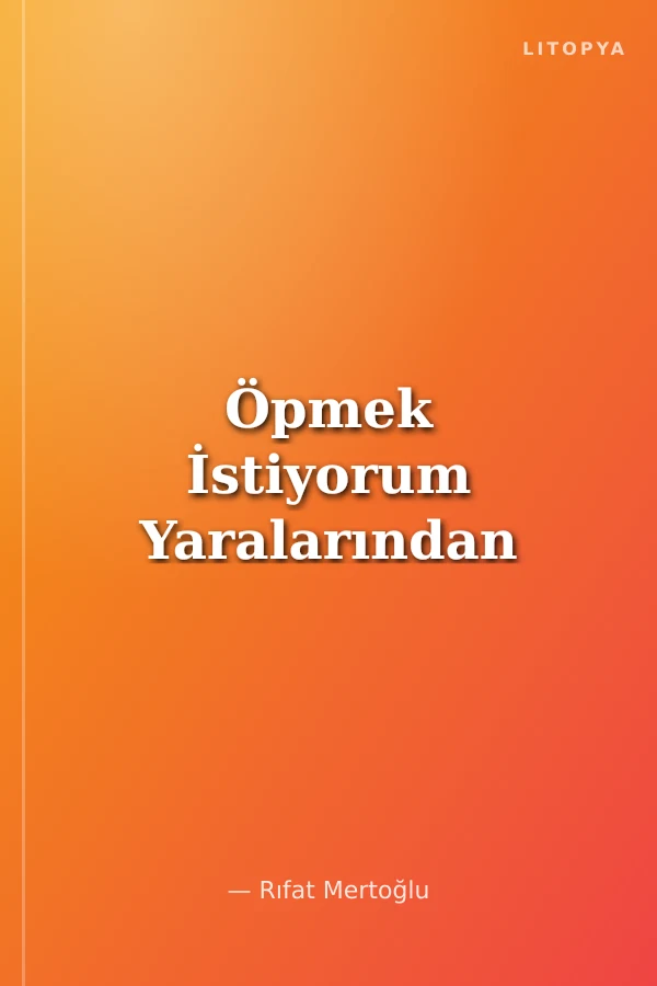 Öpmek İstiyorum Yaralarından