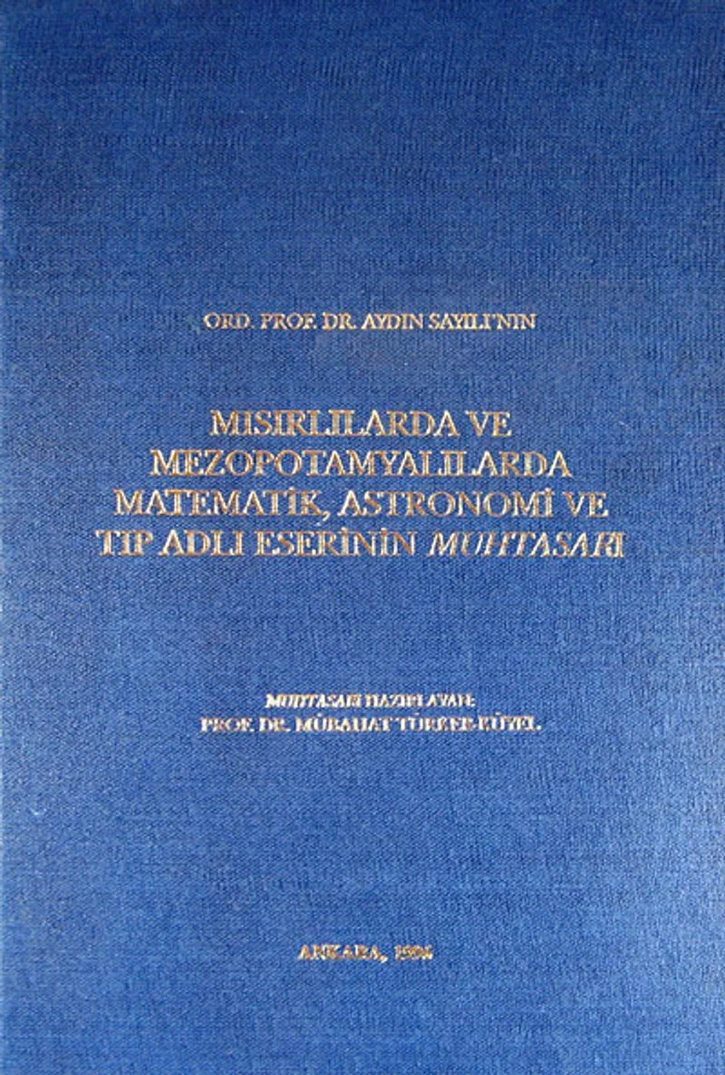 Ord.Prof.Dr. Aydın Sayılı'nın Mısırlılarda ve Mezopotamyalılarda Matematik, Astronomi ve Tıp Adlı Eserinin Muhtasarı