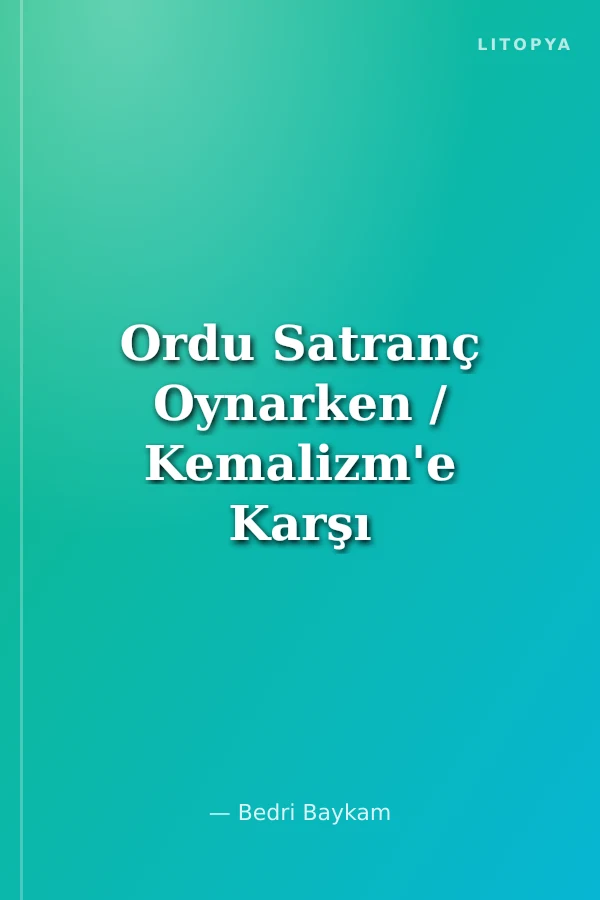 Ordu Satranç Oynarken / Kemalizm'e Karşı "ıskalanan" Komplo ve 28 Şubat'a Giden Uzun Yol