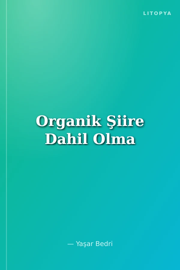 Organik Şiire Dahil Olma