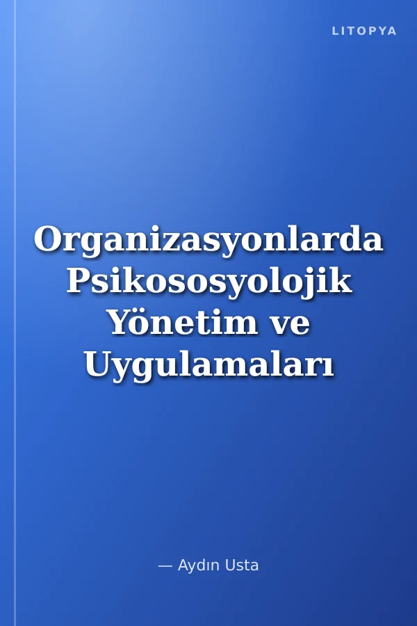 Organizasyonlarda Psikososyolojik Yönetim ve Uygulamaları