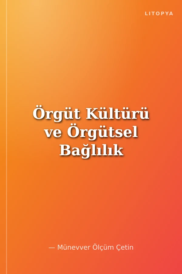Örgüt Kültürü ve Örgütsel Bağlılık