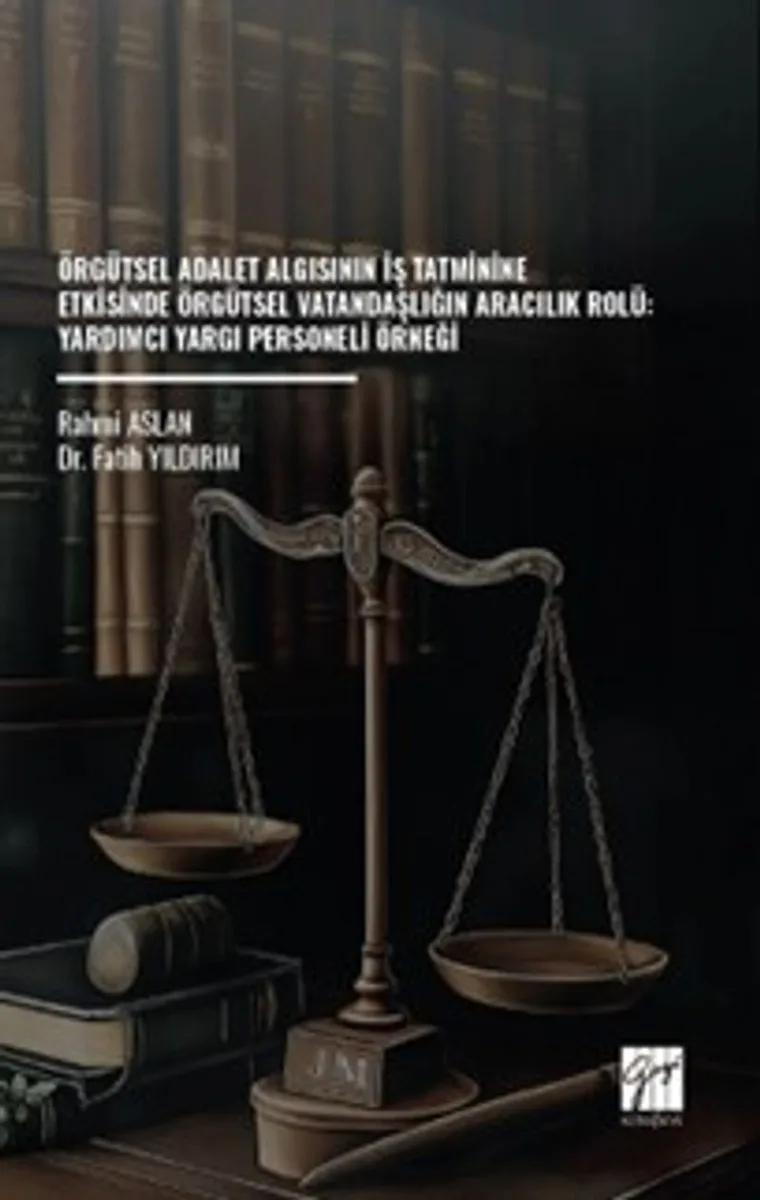 Örgütsel Adalet Algısının İş Tatminine Etkisinde Örgütsel Vatandaşlığın Aracılık Rolü: Yardımcı Yargı Personeli Örneği