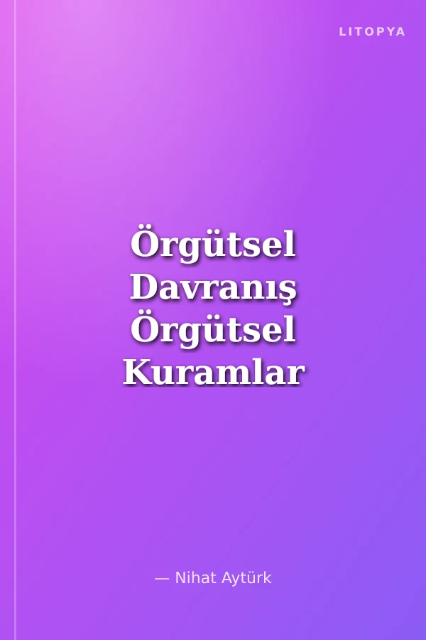Örgütsel Davranış Örgütsel Kuramlar ve Uygulamalar