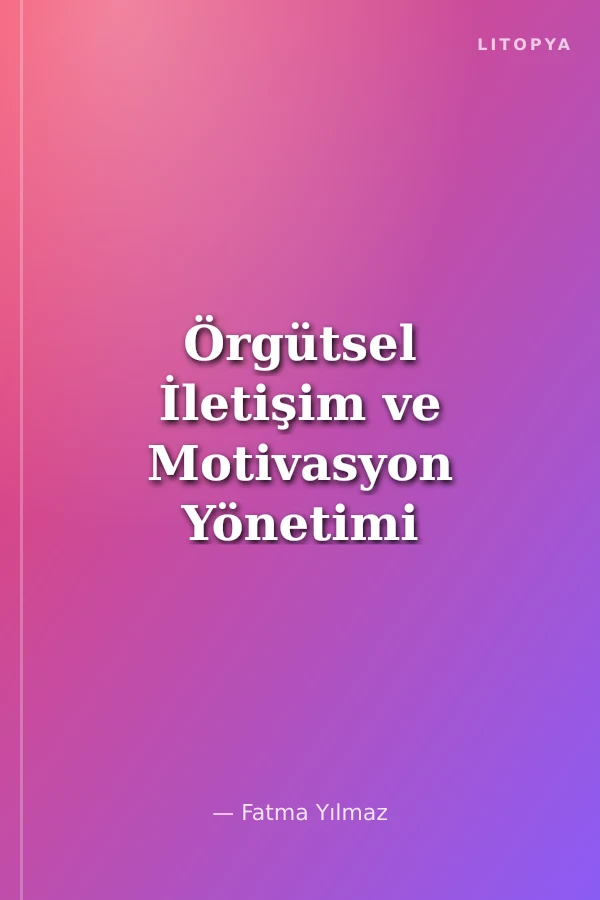 Örgütsel İletişim ve Motivasyon Yönetimi