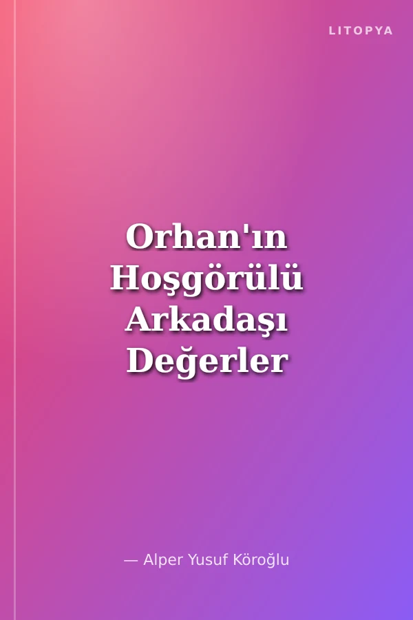 Orhan'ın Hoşgörülü Arkadaşı Değerler Eğitimi - (Hoşgörü)