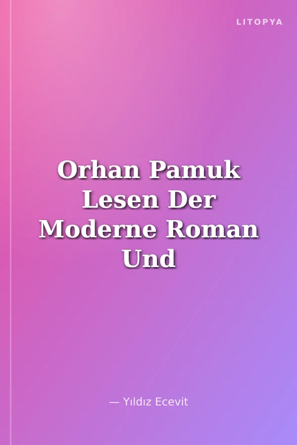 Orhan Pamuk Lesen Der Moderne Roman Und Der Verwirrte Leser