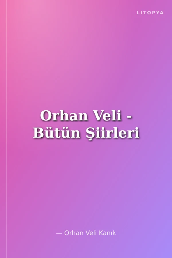 Orhan Veli - Bütün Şiirleri