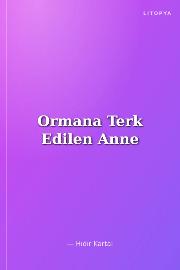 Ormana Terk Edilen Anne