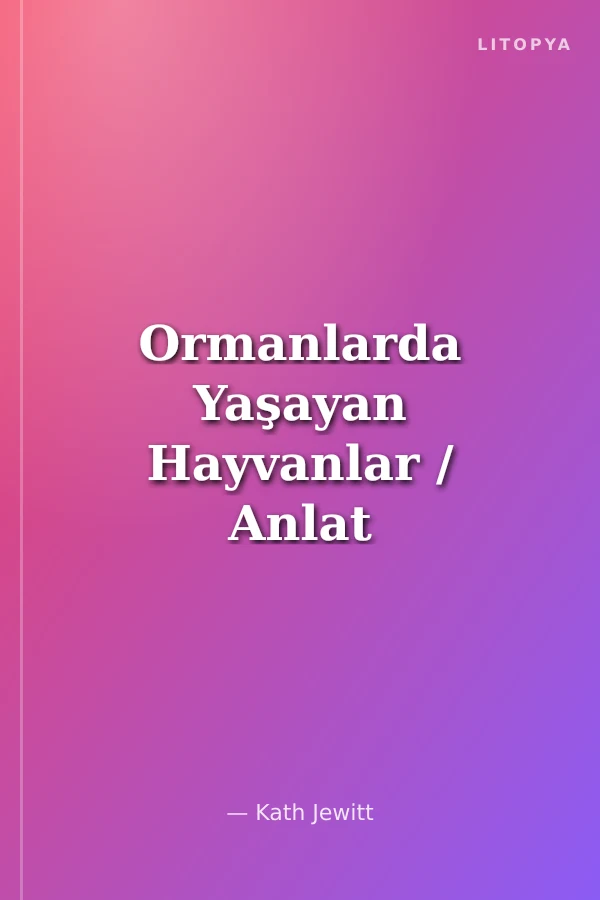 Ormanlarda Yaşayan Hayvanlar / Anlat Bana Niçin?