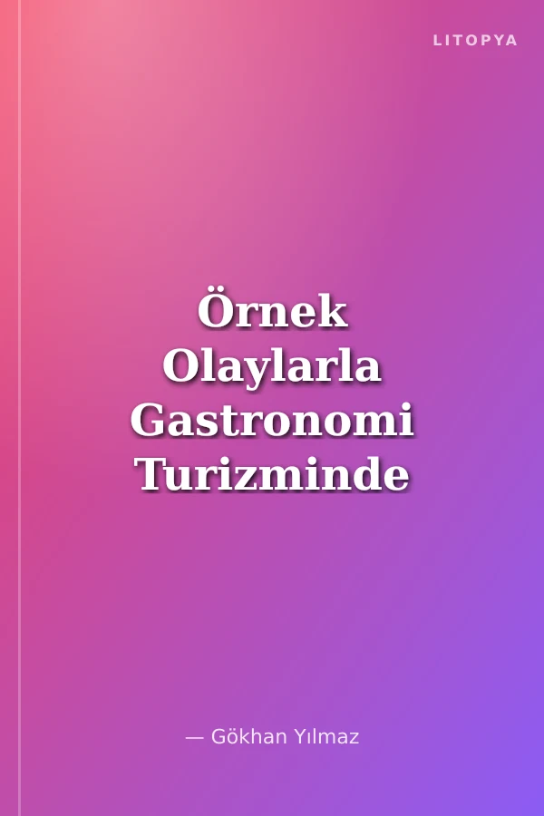 Örnek Olaylarla Gastronomi Turizminde Yeni Eğilimler