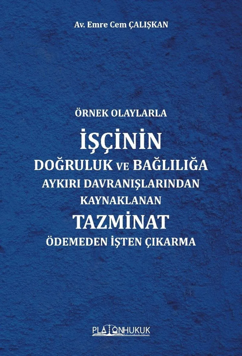 Örnek Olaylarla İşçinin Doğruluk Ve Bağlılığa Aykırı Davranışlarından Kaynaklanan Tazminat Ödemeden İşten Çıkarma