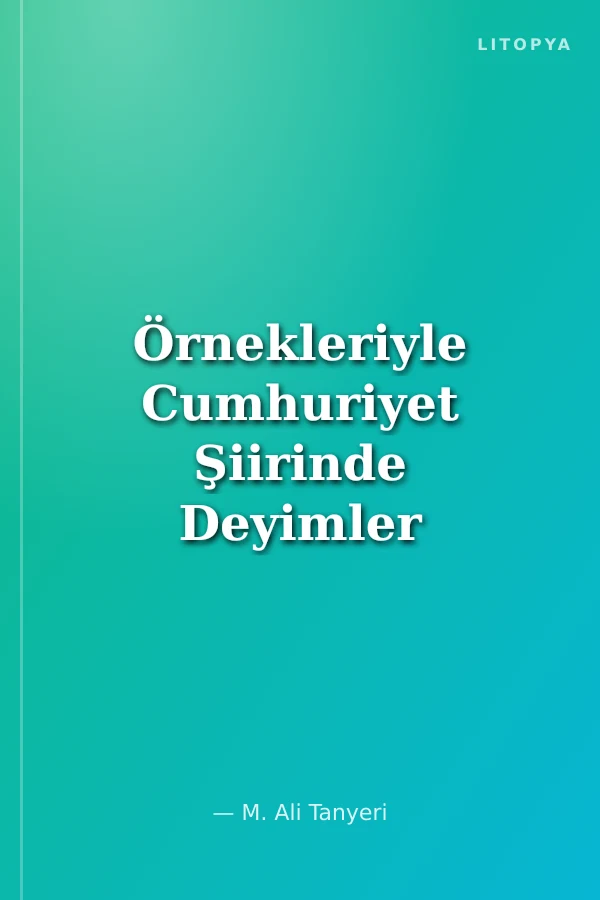 Örnekleriyle Cumhuriyet Şiirinde Deyimler