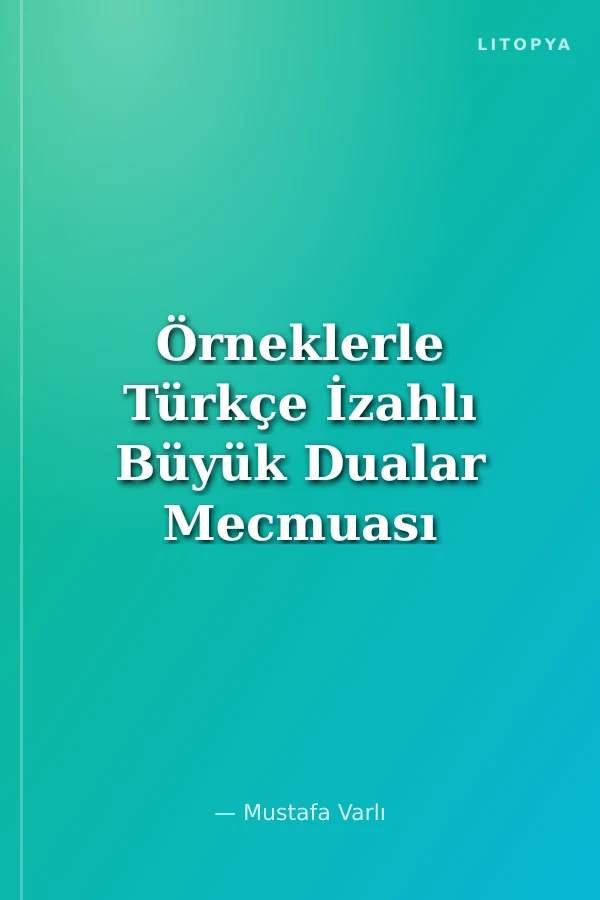 Örneklerle Türkçe İzahlı Büyük Dualar Mecmuası