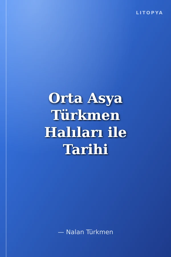 Orta Asya Türkmen Halıları ile Tarihi Anadolu Türk Halılarının Ortak Özellikleri
