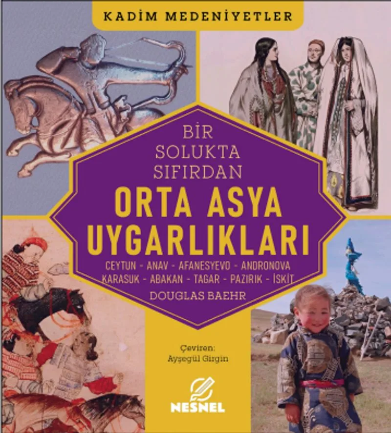 Orta Asya Uygarlıkları : Ceytun - Anav - Afanesyevo - Andronova - Karasuk - Abakan - Tagar - Pazırık - İskit