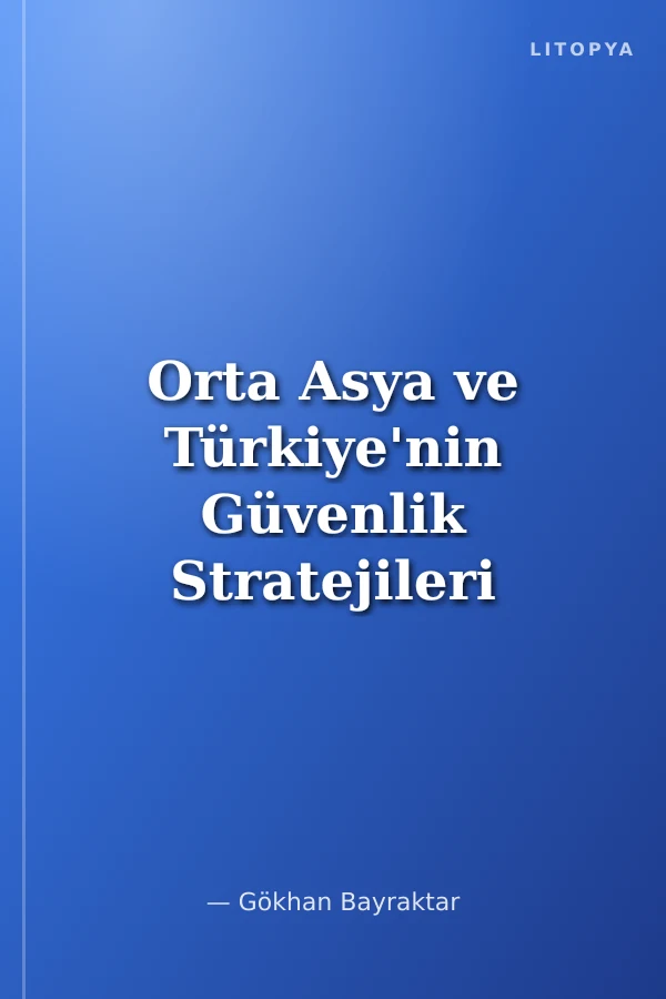 Orta Asya ve Türkiye'nin Güvenlik Stratejileri