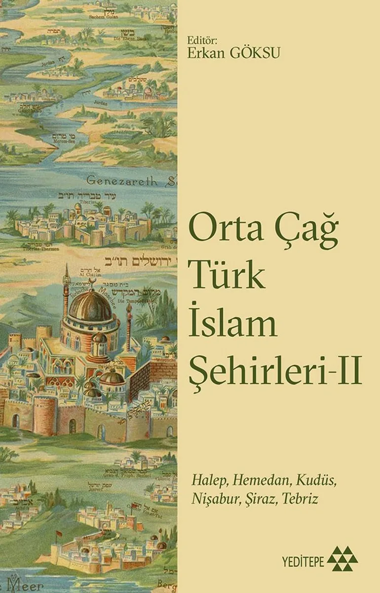 Orta Çağ Türk İslam Şehirleri 2 Halep, Hamedan, Kudüs, Nişabur, Şiraz, Tebriz