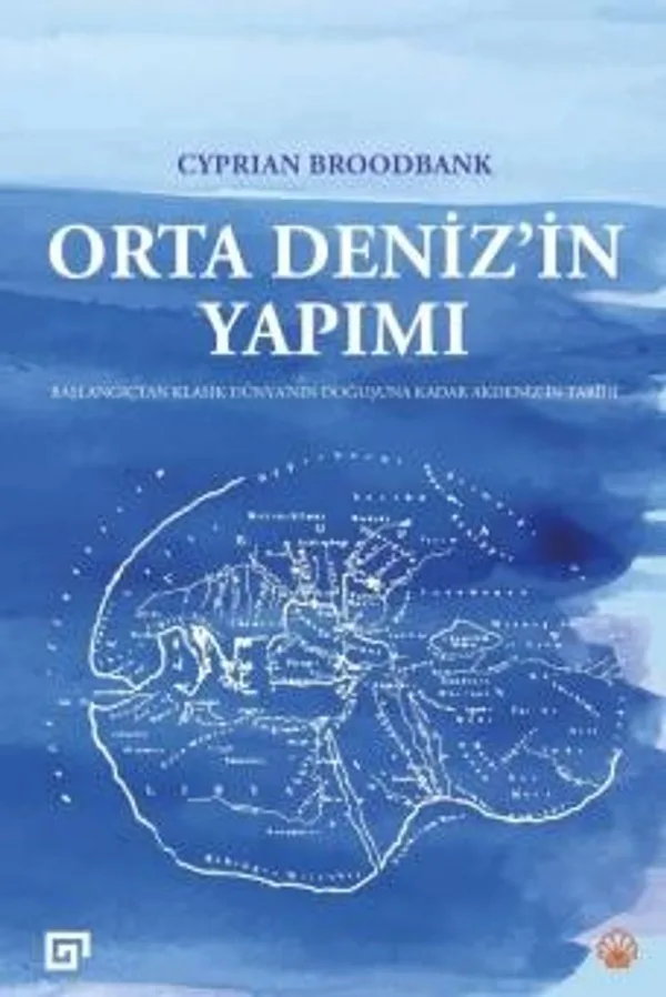 Orta Deniz'in Yapımı Başlangıçtan Klasik Dünya'nın Doğuşuna Kadar Akdeniz'in Tarihi