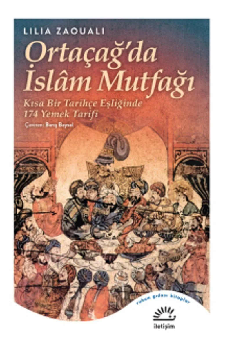 Ortaçağ'da İslam Mutfağı Kısa Bir Tarihçe Eşliğinde 174 Yemek Tarifi
