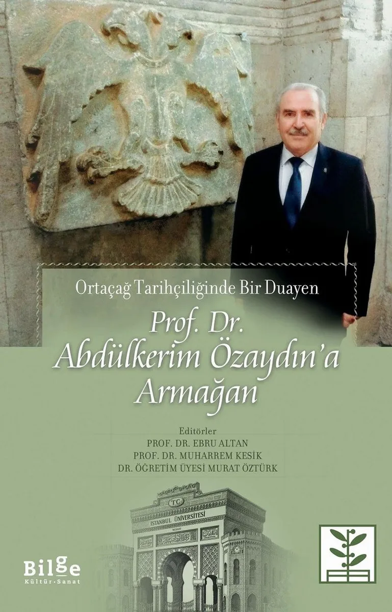 Ortaçağ Tarihçiliğinde Bir Duayen Prof. Dr. Abdülkerim Özaydın'a Armağan