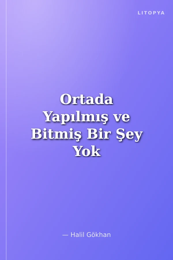 Ortada Yapılmış ve Bitmiş Bir Şey Yok