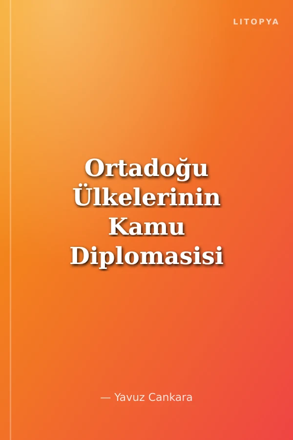 Ortadoğu Ülkelerinin Kamu Diplomasisi Faaliyetleri İsrail-Filistin-İran- Türkiye-Mısır-Suudi Arabistan-BAE-Katar Örneği