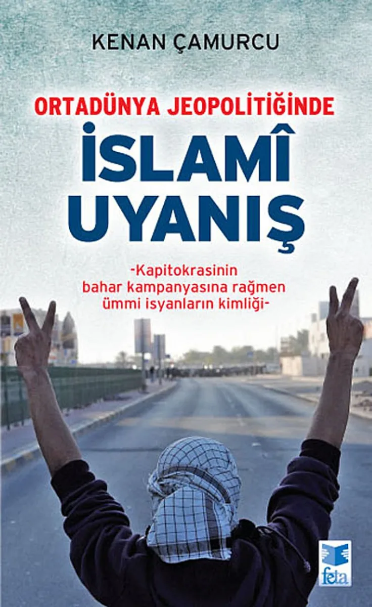 Ortadünya Jeopolitiğinde İslami Uyanış Kapitokrasinin Bahar Kampanyasına Rağmen Ümmi İsyanların Kimliği