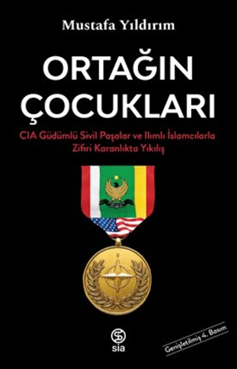 Ortağın Çocukları CIA Güdümlü Sivil Paşalar ve İslamcılarla Zifiri Karanlıkta Yıkılış