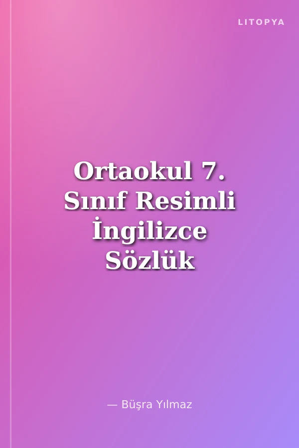 Ortaokul 7. Sınıf Resimli İngilizce Sözlük