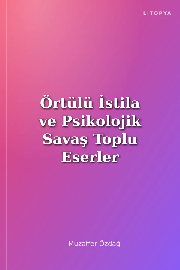 Örtülü İstila ve Psikolojik Savaş Toplu Eserler -3-