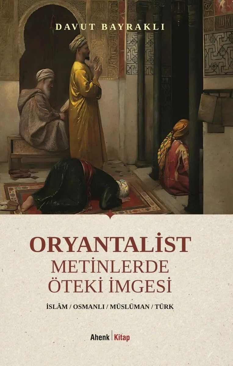 Oryantalist Metinlerde Öteki İmgesi İslam - Osmanlı - Müslüman - Türk