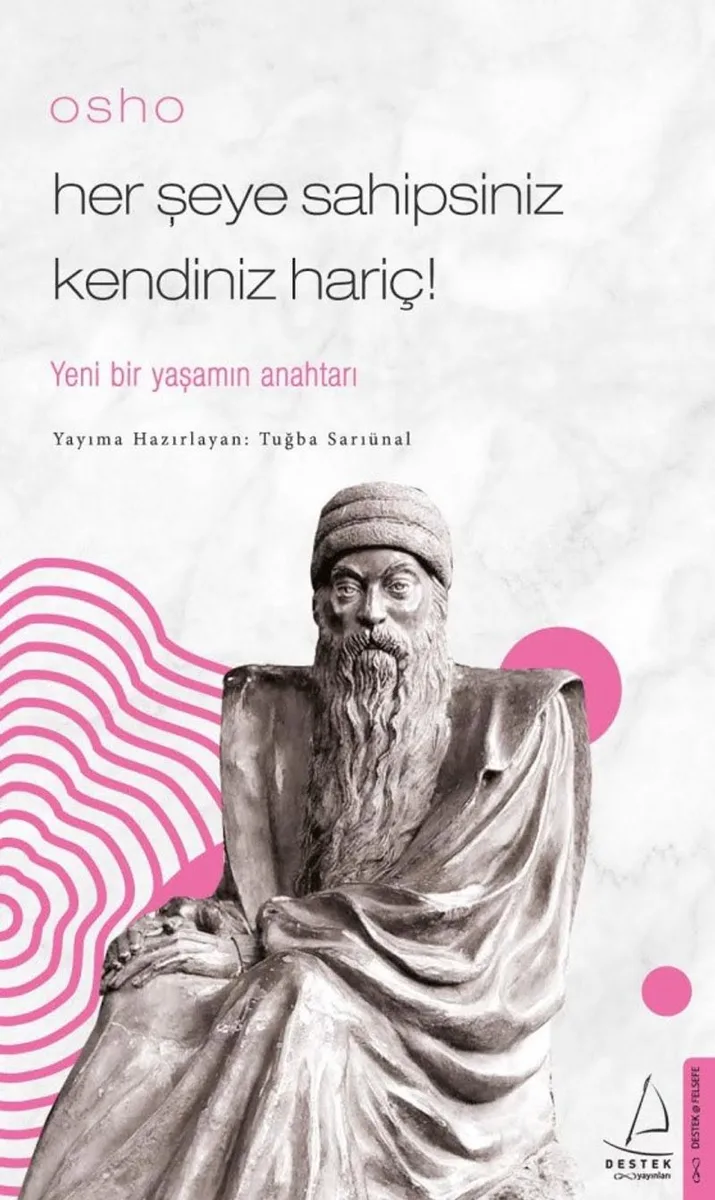 Osho / Her Şeye Sahipsiniz Kendiniz Hariç! / Yeni Bir Yaşamın Anahtarı