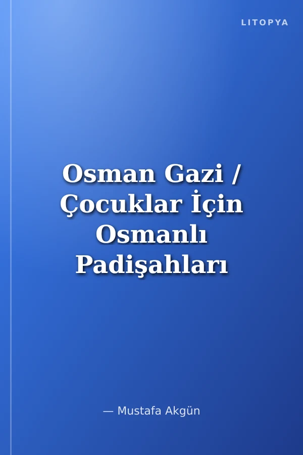 Osman Gazi / Çocuklar İçin Osmanlı Padişahları
