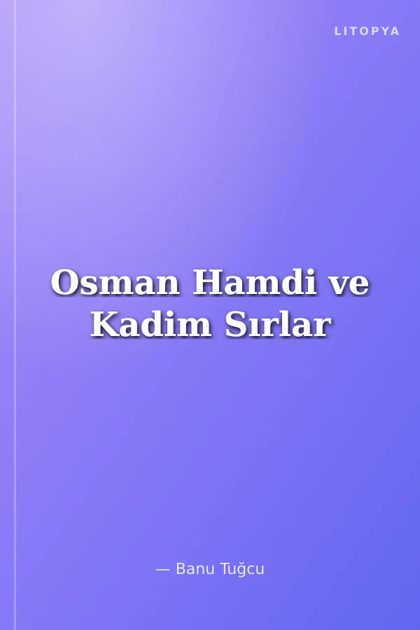 Osman Hamdi ve Kadim Sırlar