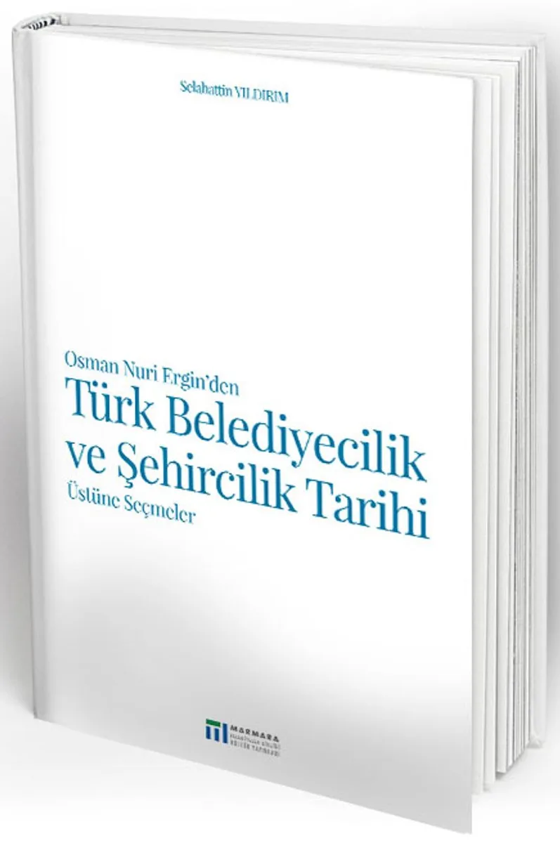 Osman Nuri Ergin'den Türk Belediyecilik ve Şehircilik Tarihi Üstüne Seçmeler
