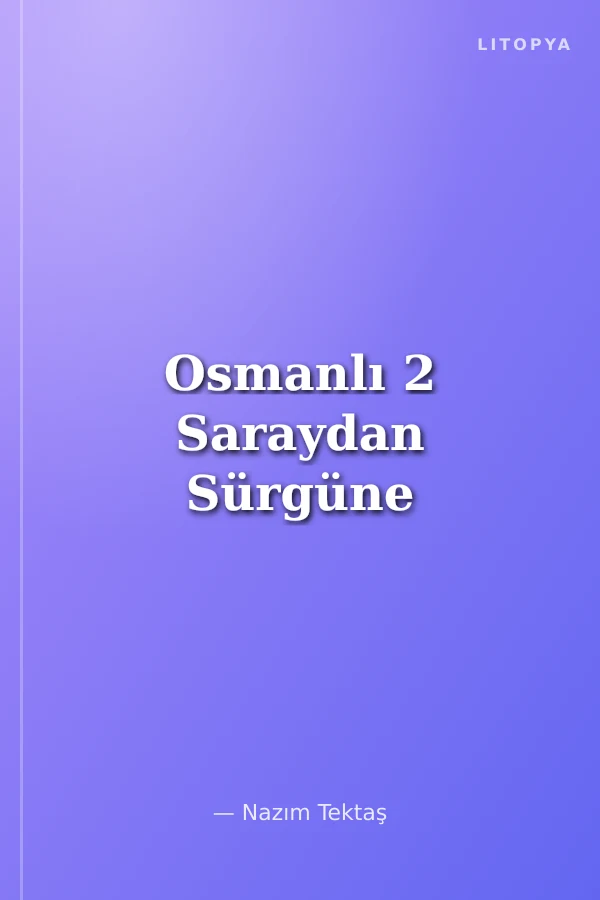 Osmanlı 2 Saraydan Sürgüne
