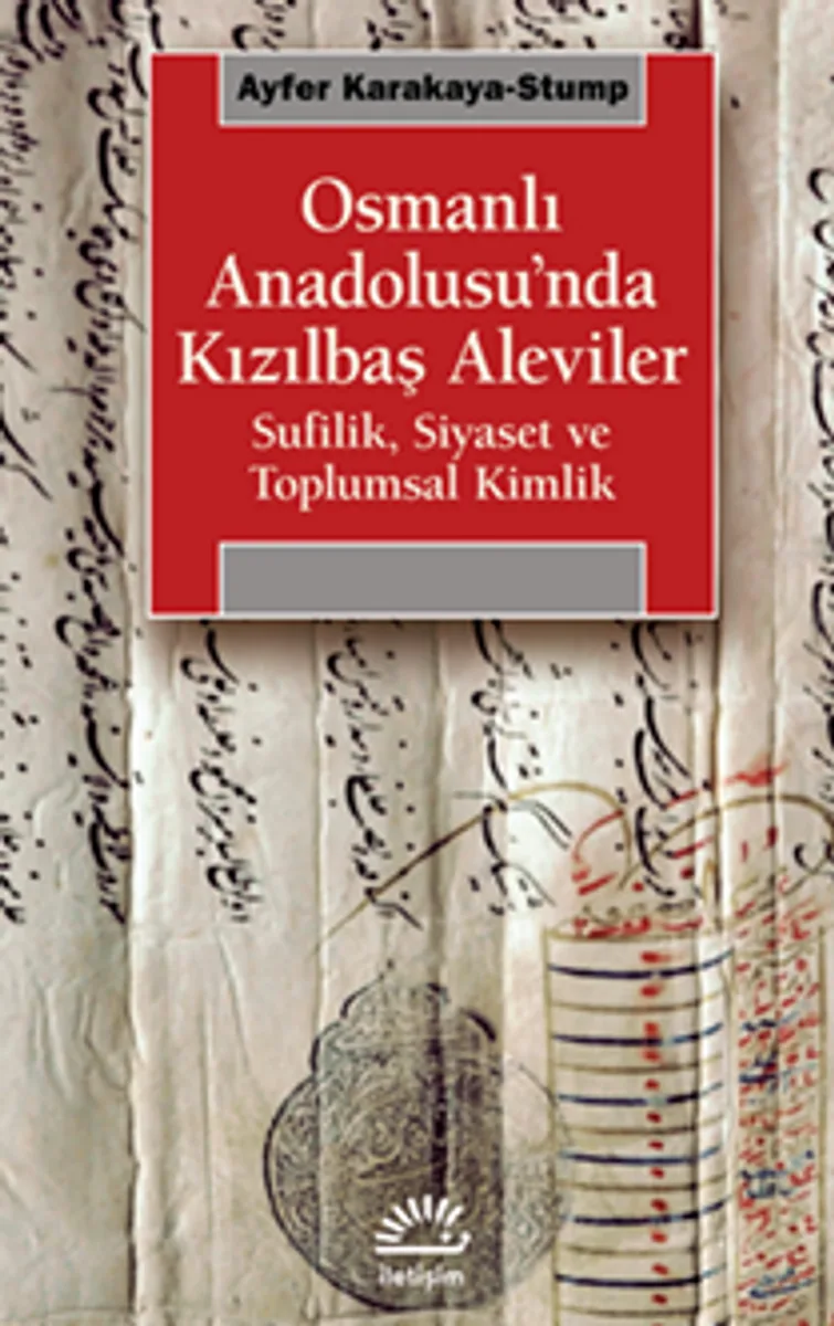 Osmanlı Anadolusu'nda Kızılbaş Alevileri / Sufilik, Siyaset ve Toplumsal Kimlik